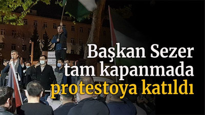 Başkan Sezer tam kapanmada protestoya katıldı